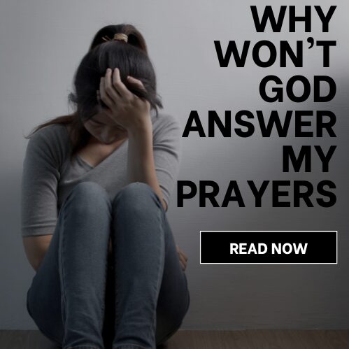 Why Won’t God Answer my Prayers?